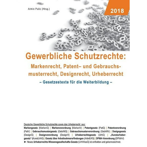 Gewerbliche Schutzrechte: Markenrecht, Patent- und Gebrauchsmusterrecht, Designrecht, Urheberrecht: Gesetzestexte für di, (Paperback)