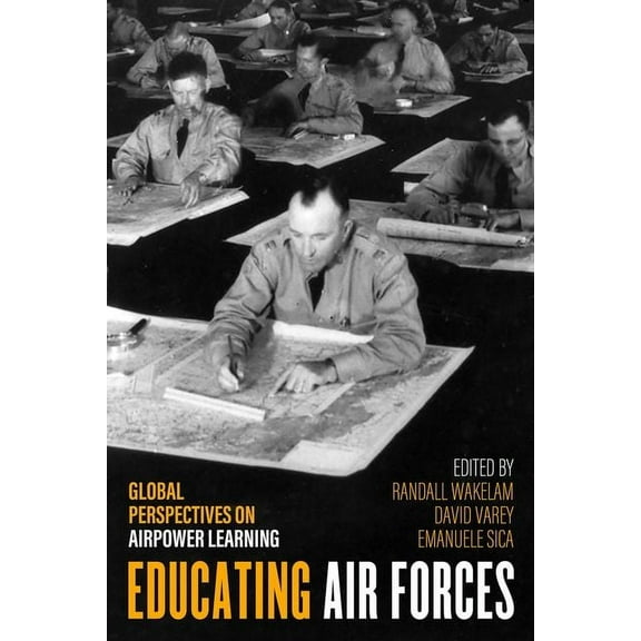 Aviation & Air Power Educating Air Forces: Global Perspectives on Airpower Learning, (Hardcover)