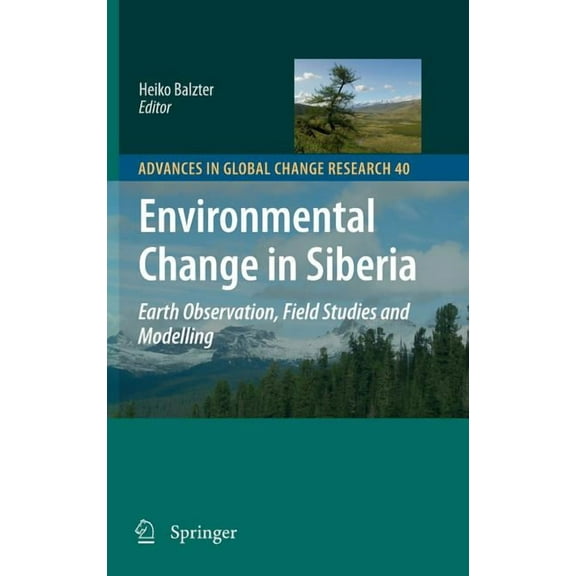 Advances in Global Change Research Environmental Change in Siberia: Earth Observation, Field Studies and Modelling, Book 40, (Hardcover)