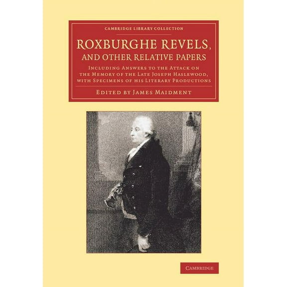 Cambridge Library Collection - History o Roxburghe Revels, and Other Relative Papers: Including Answers to the Attack on the Memory of the Late Joseph Haslewood,, (Paperback)