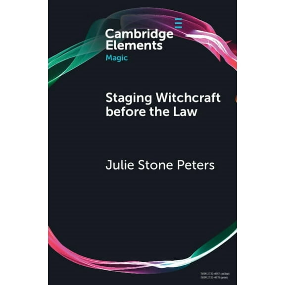 Elements in Magic Staging Witchcraft Before the Law: Skepticism, Performance as Proof, and Law as Magic in Early Modern Witch Trials, (Paperback)