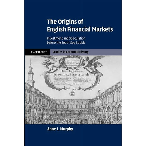 Cambridge Studies in Economic History - The Origins of English Financial Markets: Investment and Speculation Before the South Sea Bubble, (Paperback)