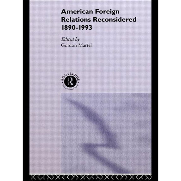 American Foreign Relations Reconsidered: 1890-1993, (Paperback)