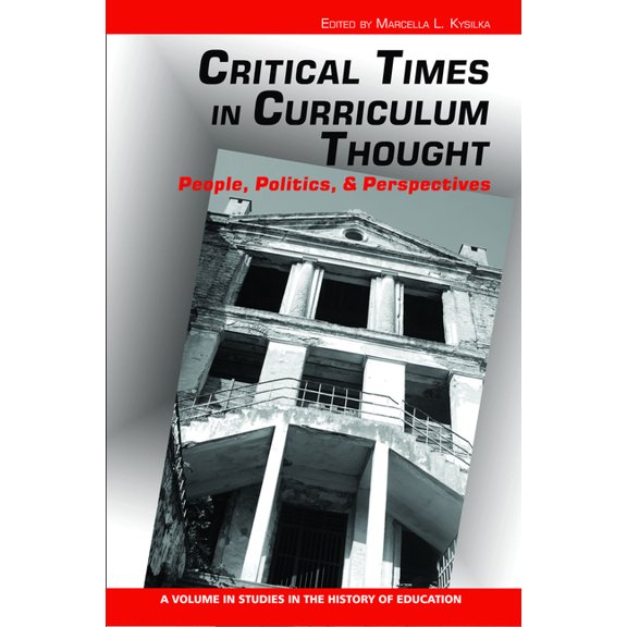 Studies in the History of Education Critical Times in Curriculum Thought: People, Politics, and Perspectives, (Paperback)