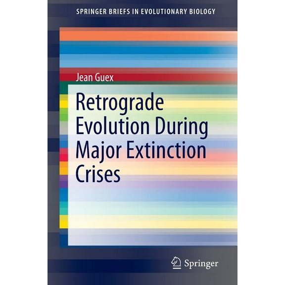 Springerbriefs in Evolutionary Biology Retrograde Evolution During Major Extinction Crises, (Paperback)
