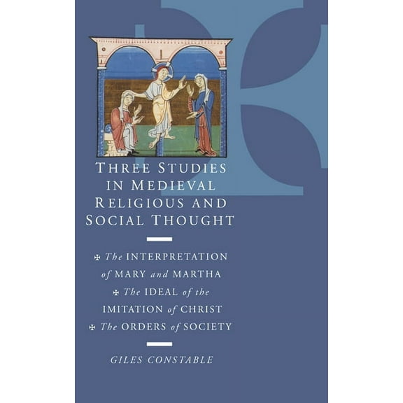 Three Studies in Medieval Religious and Social Thought: The Interpretation of Mary and Martha, the Ideal of the Imitatio, (Hardcover)