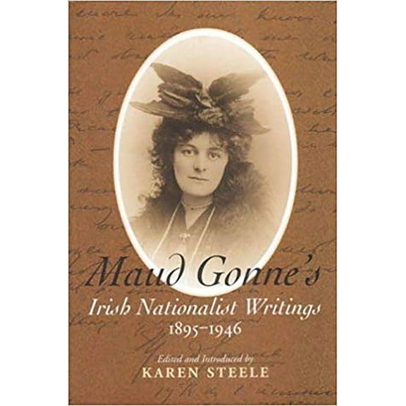 Maud Gonne's Irish Nationalist Writings, 1895-1946 (Hardcover)
