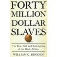 thumbnail image 1 of Pre-Owned Forty Million Dollar Slaves: The Rise, Fall, and Redemption of the Black Athlete (Hardcover) 0609601202 9780609601204, 1 of 1