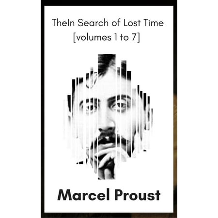 In Search of Lost Time [volumes 1 to 7] (XVII Classics) (The Greatest Writers of All Time) -