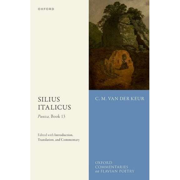 Oxford Commentaries on Flavian Poetry Silius Italicus: Punica, Book 13: Edited with Introduction, Translation, and Commentary, (Hardcover)