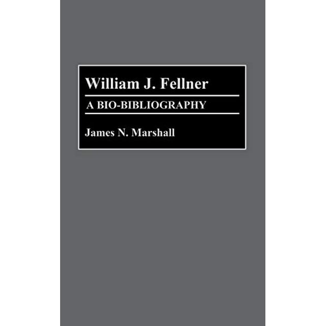 William J. Fellner: A Bio-Bibliography (Bio-Bibliographies in Economics)