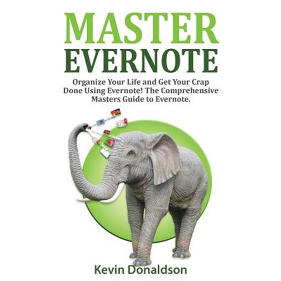 Pre-Owned Master Evernote : Evernote Mastery - Organize Your Life and Get Your Crap Done! the Comprehensive Masters Guide to Evernote