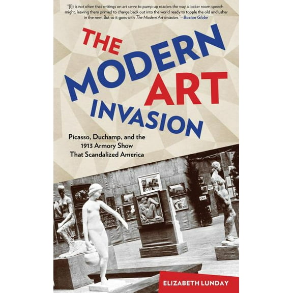 Modern Art Invasion : Picasso, Duchamp, and the 1913 Armory Show That Scandalized America (Paperback)