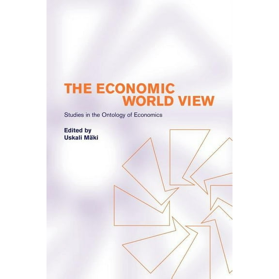 The Economic World View: Studies in the Ontology of Economics, (Paperback)
