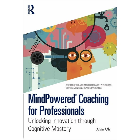 Routledge-Solaris Applied Research in Bu MindPowered(R) Coaching for Professionals: Unlocking Innovation through Cognitive Mastery, (Paperback)