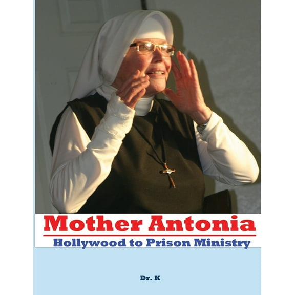 Mother Antonia: Hollywood to Prison Ministry, (Paperback)