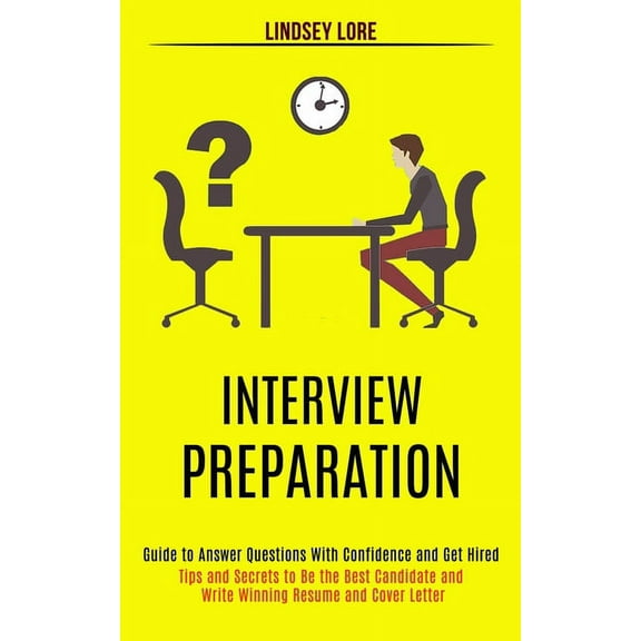 Interview Preparation: Guide to Answer Questions With Confidence and Get Hired (Tips and Secrets to Be the Best Candidat, (Paperback)