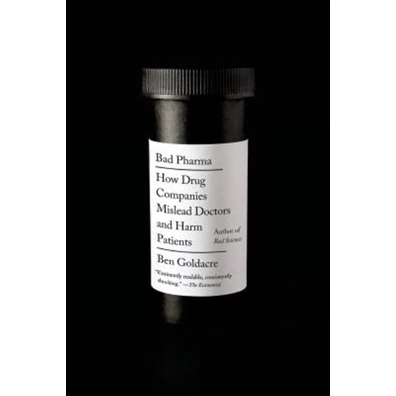 Pre-Owned Bad Pharma: How Drug Companies Mislead Doctors and Harm Patients (Paperback) 0865478066 9780865478060