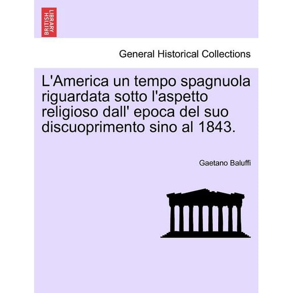L'America un tempo spagnuola riguardata sotto l'aspetto religioso dall' epoca del suo discuoprimento sino al 1843. (Paperback)