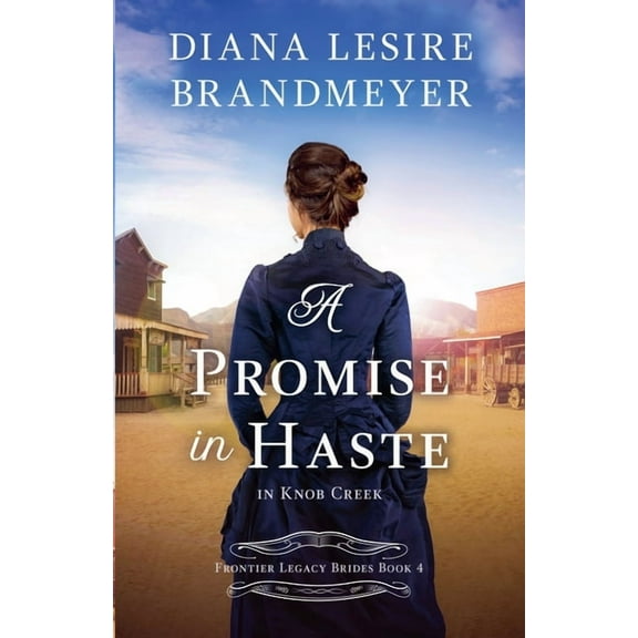 Frontier Legacy Brides A Promise in Haste in Knob Creek, Book 4, (Paperback)