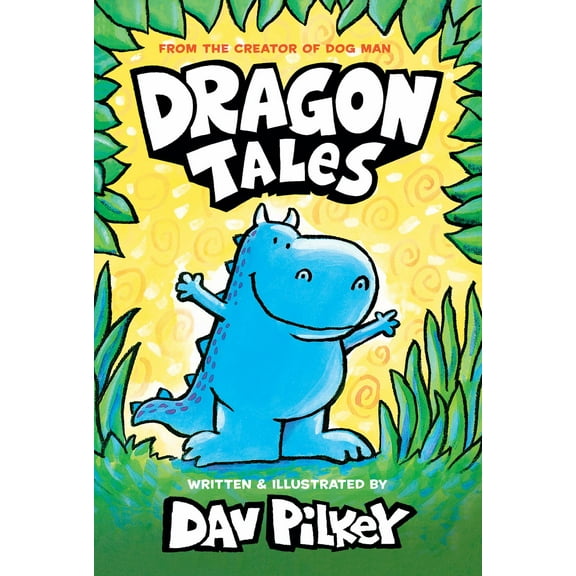 Dragon Tales (a Friend for Dragon, Dragon Gets by, and Dragon's Fat Cat): from the Creator of Dog Man (Hardcover)