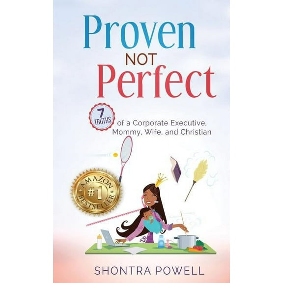 Do Not Limit Book Proven Not Perfect: 7 Truths of a Corporate Executive, Mommy, Wife, and Christian, (Paperback)