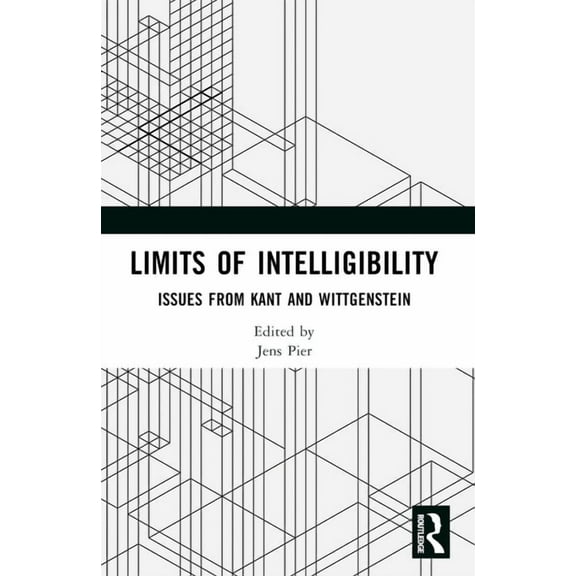 Limits of Intelligibility: Issues from Kant and Wittgenstein, (Paperback)