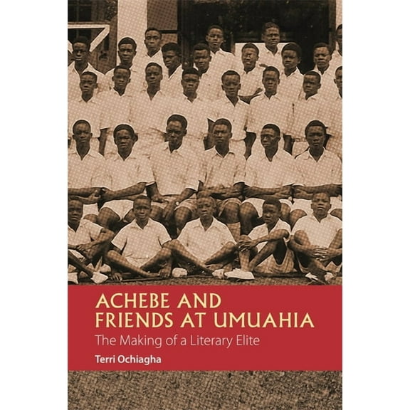 African Articulations Achebe and Friends at Umuahia: The Making of a Literary Elite, Book 1, (Hardcover)