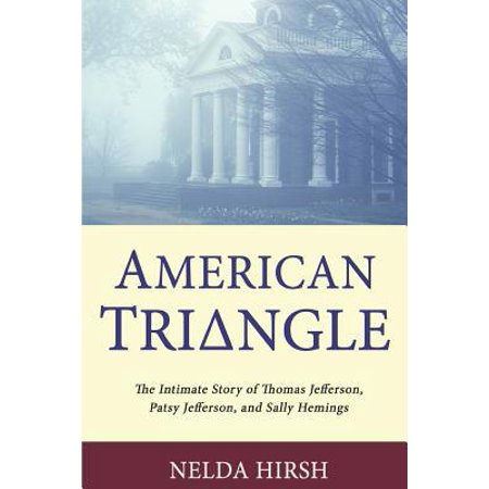 Pre-Owned American Triangle: The Intimate Story of Thomas Jefferson, Patsy Jefferson, and Sally Hemings (Paperback) 1790671140 9781790671144