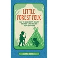 thumbnail image 2 of Little Forest Folk: How to Raise Happy, Healthy Children Who Love the Great Outdoors, (Hardcover), 2 of 3