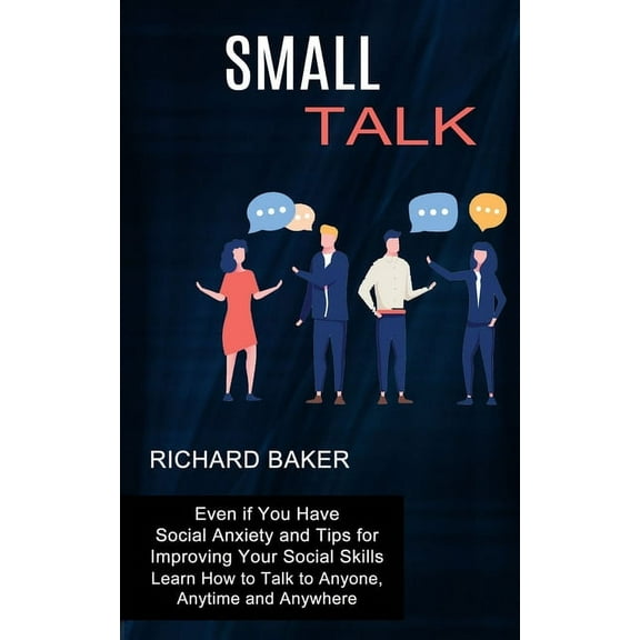 Small Talk: Even if You Have Social Anxiety and Tips for Improving Your Social Skills (Learn How to Talk to Anyone, Anyt, (Paperback)