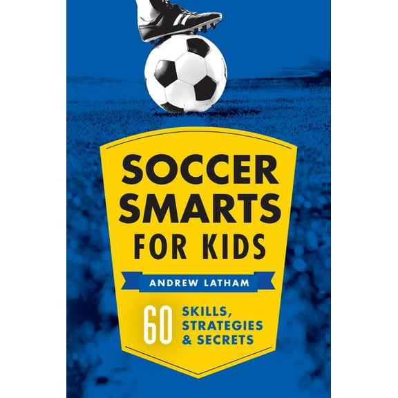 Soccer Smarts Soccer Smarts for Kids: 60 Skills, Strategies, and Secrets, (Paperback)