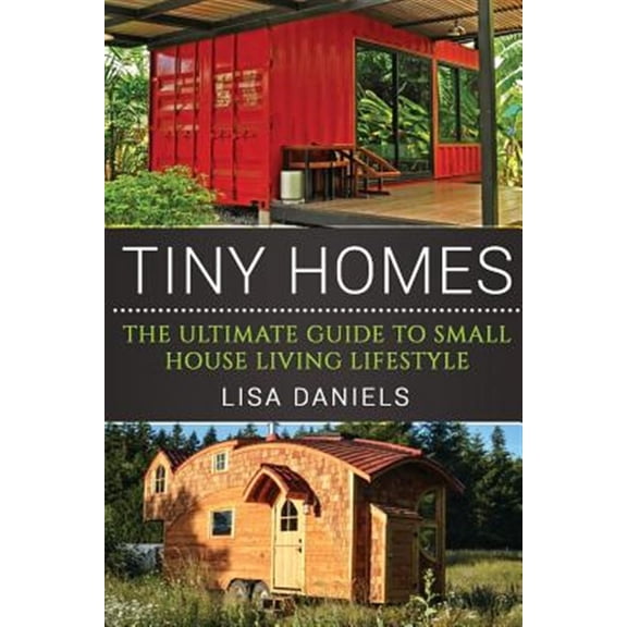 Pre-Owned Tiny Homes : The Ultimate Guide to Small House Living Lifestyle