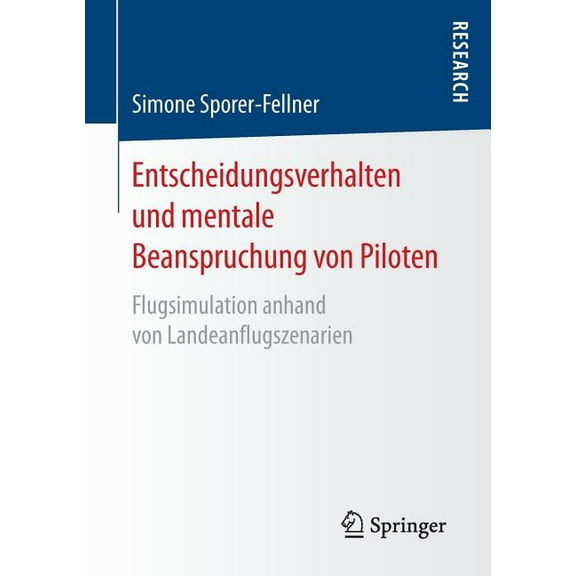 Entscheidungsverhalten Und Mentale Beanspruchung Von Piloten: Flugsimulation Anhand Von Landeanflugszenarien, (Paperback)