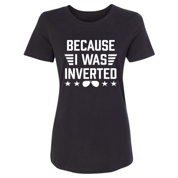 Because I Was Inverted Womens crewneck tee