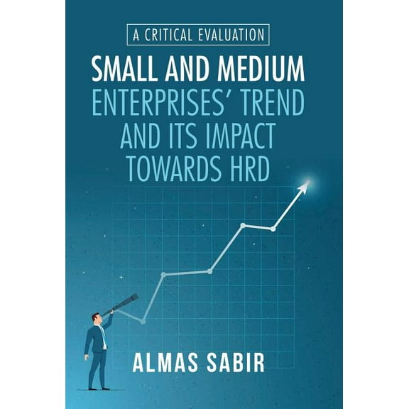 Small and Medium Enterprises? Trend and Its Impact Towards Hrd : A Critical Evaluation