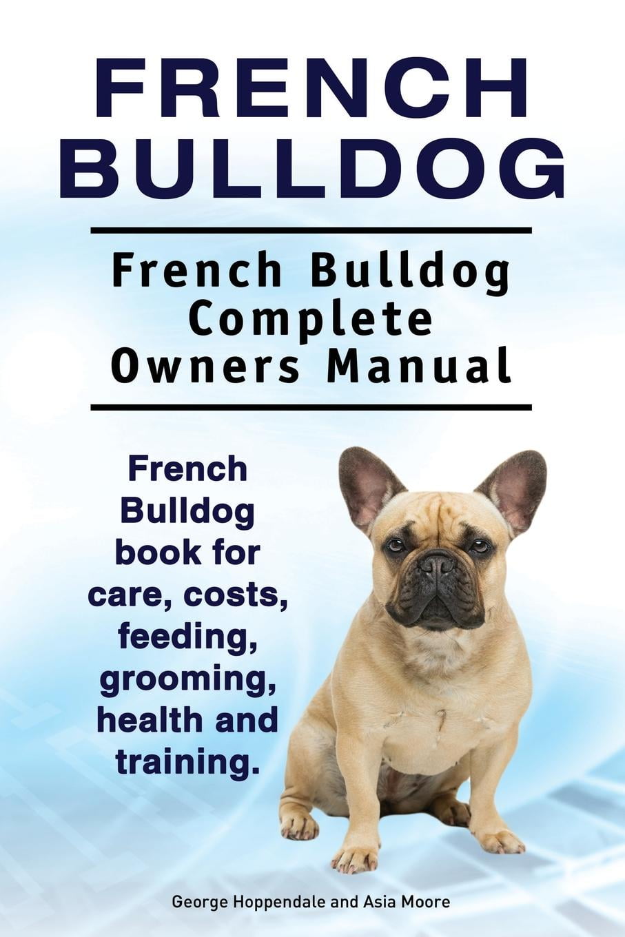 French Bulldog. French Bulldog Complete Owners Manual