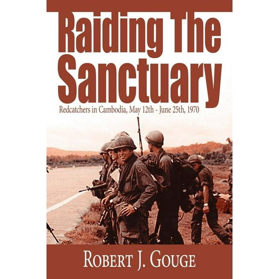 Raiding The Sanctuary: Redcatchers in Cambodia, May 12th - June 25th, 1970