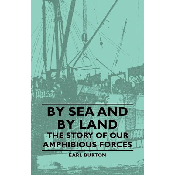 By Sea and by Land - The Story of Our Amphibious Forces, (Paperback)