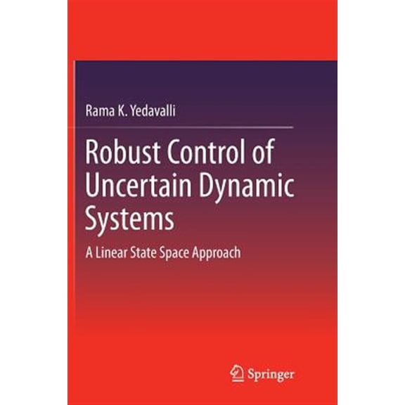 Pre-Owned Robust Control of Uncertain Dynamic Systems: A Linear State Space Approach (Paperback)