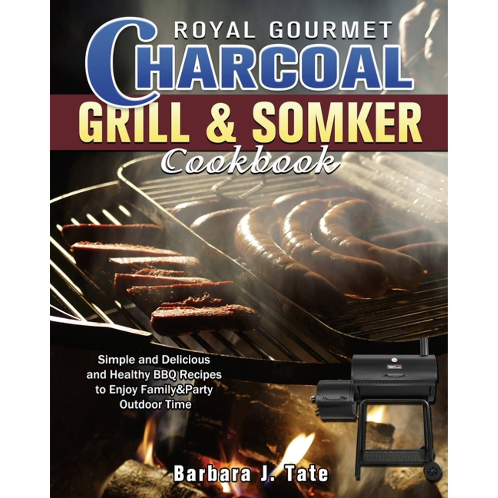 Royal Gourmet Charcoal Grill&Smoker Cookbook Simple and Delicious and