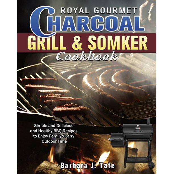 Royal Gourmet Charcoal Grill&Smoker Cookbook Simple and Delicious and