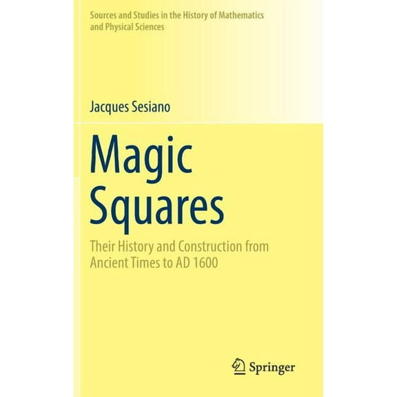 Sources and Studies in the History of Ma Magic Squares: Their History and Construction from Ancient Times to AD 1600, (Hardcover)