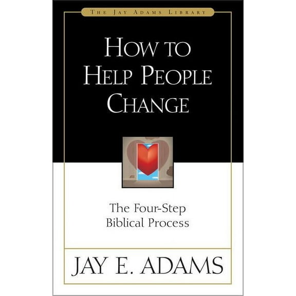 Jay Adams Library How to Help People Change: The Four-Step Biblical Process, (Paperback)
