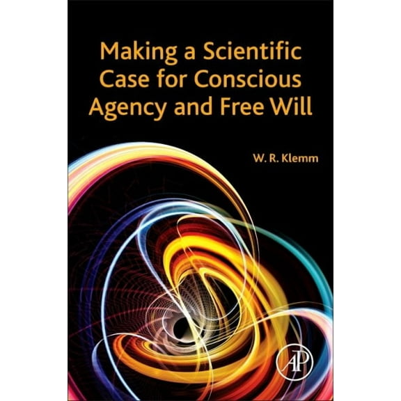 Making a Scientific Case for Conscious Agency and Free Will, (Paperback)