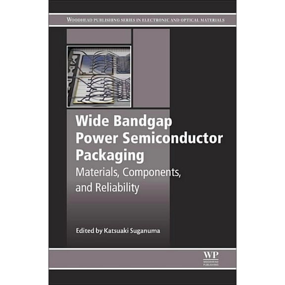 Woodhead Publishing Electronic and Optic Wide Bandgap Power Semiconductor Packaging: Materials, Components, and Reliability, (Paperback)