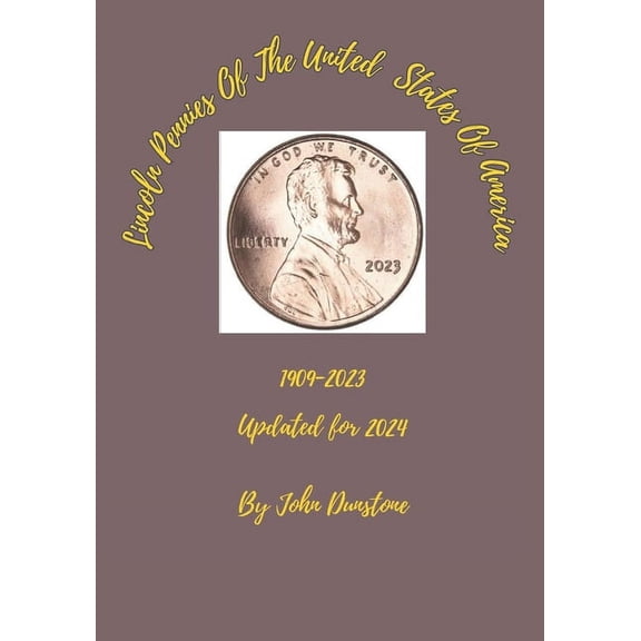 Lincoln Pennies Of The United States Of America: Updated for 2024, (Paperback)
