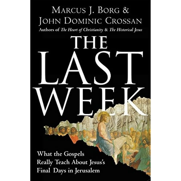Pre-Owned The Last Week: What the Gospels Really Teach about Jesus's Final Days in Jerusalem (Paperback) 0060872608 9780060872601