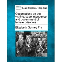 Observations on the Visiting, Superintendence, and Government of Female Prisoners. (Paperback)