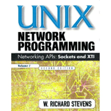 Unix Network Programming: Unix Network Programming, Volume 1 : Networking APIs - Sockets and XTI (Series #01) (Edition 2) (Hardcover)